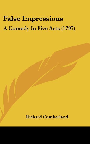 False Impressions: A Comedy in Five Acts (1797) (9781161719284) by Cumberland, Richard
