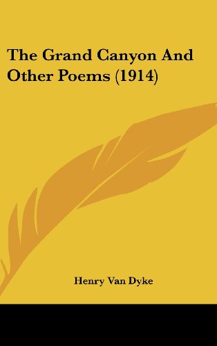 The Grand Canyon And Other Poems (1914) (9781161719468) by Van Dyke, Henry