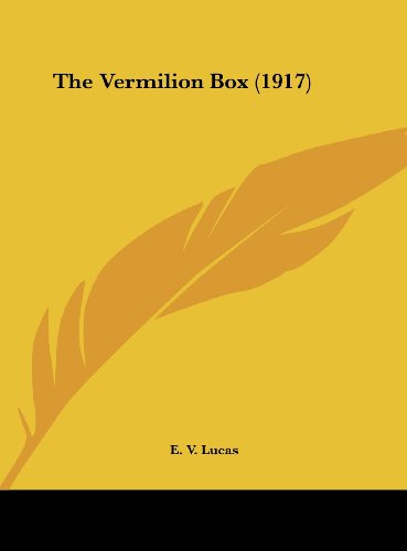 The Vermilion Box (1917) (9781161722024) by Lucas, E. V.