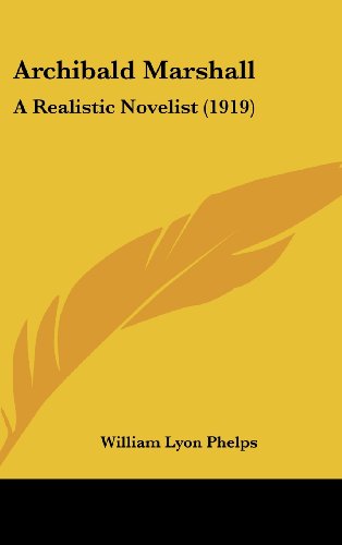 Archibald Marshall: A Realistic Novelist (1919) (9781161723830) by Phelps, William Lyon