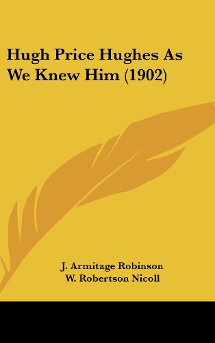 Hugh Price Hughes As We Knew Him (1902) (9781161728699) by Robinson, J. Armitage; Nicoll, W. Robertson; Somerset, Lady Henry