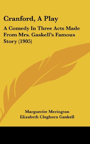 Cranford, A Play: A Comedy In Three Acts Made From Mrs. Gaskell's Famous Story (1905) (9781161736090) by Merington, Marguerite; Gaskell, Elizabeth Cleghorn
