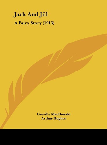 Jack And Jill: A Fairy Story (1913) (9781161736557) by MacDonald, Greville