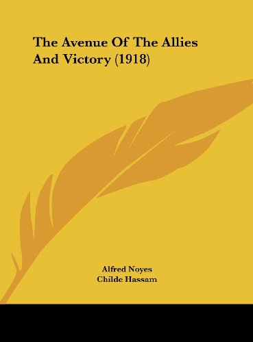 The Avenue Of The Allies And Victory (1918) (9781161738995) by Noyes, Alfred