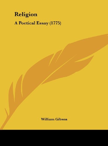 Religion: A Poetical Essay (1775) (9781161743098) by Gibson, William