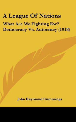 9781161747294: A League Of Nations: What Are We Fighting For? Democracy Vs. Autocracy (1918)