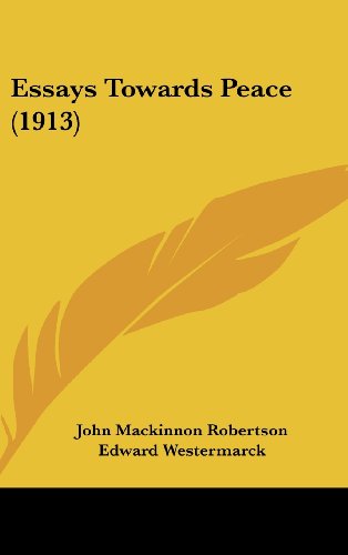 Essays Towards Peace (1913) (9781161751185) by Robertson, John Mackinnon; Westermarck, Edward; Angell, Norman