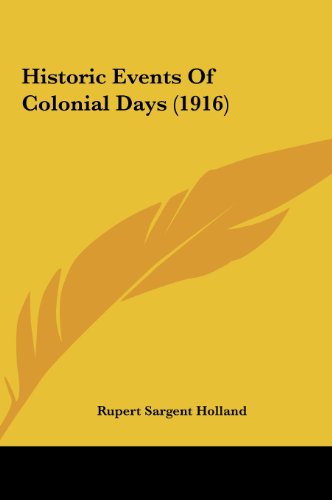 Historic Events Of Colonial Days (1916) (9781161753325) by Holland, Rupert Sargent