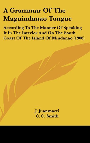 9781161757484: A Grammar Of The Maguindanao Tongue: According To The Manner Of Speaking It In The Interior And On The South Coast Of The Island Of Mindanao (1906)