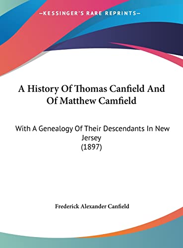 9781161758542: A History Of Thomas Canfield And Of Matthew Camfield: With A Genealogy Of Their Descendants In New Jersey (1897)