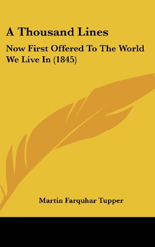A Thousand Lines: Now First Offered to the World We Live in (1845) (9781161763638) by Tupper, Martin Farquhar