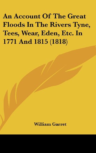 9781161766059: An Account Of The Great Floods In The Rivers Tyne, Tees, Wear, Eden, Etc. In 1771 And 1815 (1818)