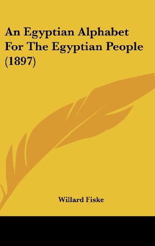 An Egyptian Alphabet For The Egyptian People (1897) (9781161766653) by Fiske, Willard