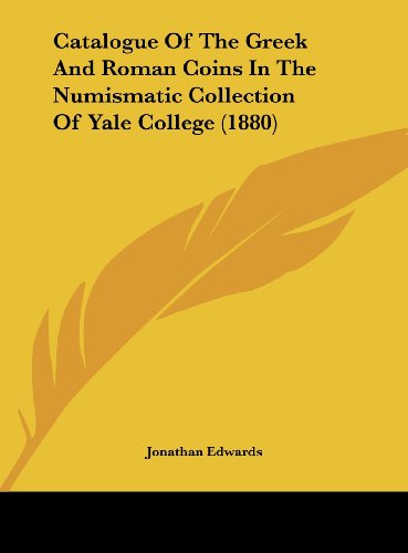 9781161772814: Catalogue of the Greek and Roman Coins in the Numismatic Collection of Yale College (1880)