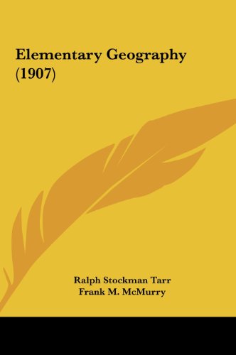 Elementary Geography (1907) (9781161780024) by Tarr, Ralph Stockman; McMurry, Frank M.