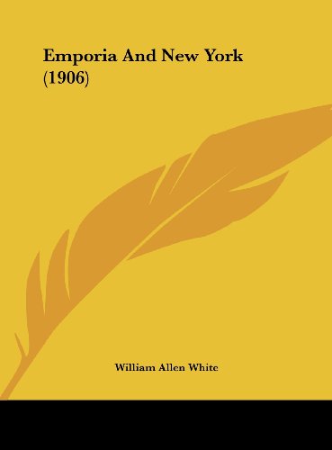 Emporia And New York (1906) (9781161780437) by White, William Allen