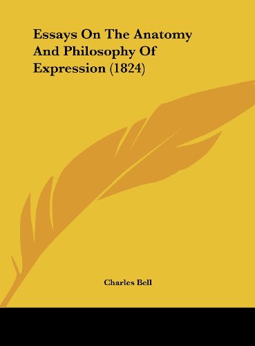 Essays on the Anatomy and Philosophy of Expression (1824) (9781161781083) by Bell, Charles Jr.