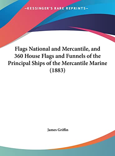 9781161782974: Flags National And Mercantile, And 360 House Flags And Funnels Of The Principal Ships Of The Mercantile Marine (1883)