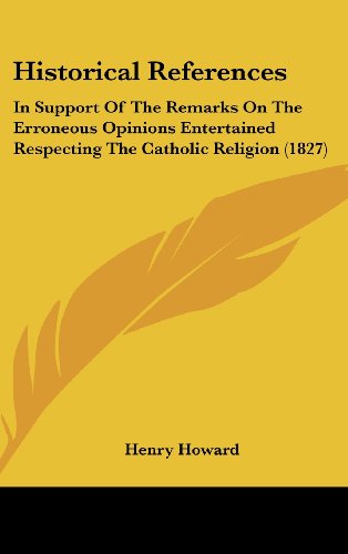 9781161787917: Historical References: In Support Of The Remarks On The Erroneous Opinions Entertained Respecting The Catholic Religion (1827)