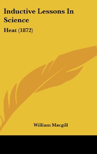 Inductive Lessons in Science: Heat (1872) Macgill, William