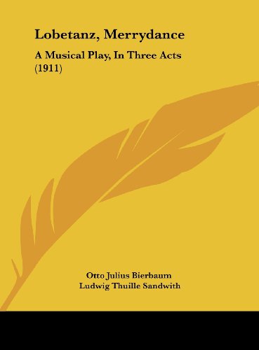 Lobetanz, Merrydance: A Musical Play, In Three Acts (1911) (9781161792928) by Otto Julius Bierbaum; Sandwith, Ludwig Thuille