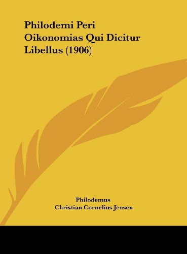 Philodemi Peri Oikonomias Qui Dicitur Libellus (1906) (German Edition) (9781161793925) by Philodemus; Jensen, Christian Cornelius