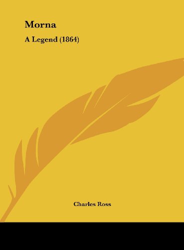 Morna: A Legend (1864) (9781161795967) by Ross, Charles