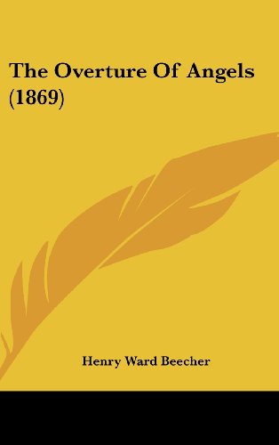 The Overture of Angels (1869) (9781161798715) by Beecher, Henry Ward