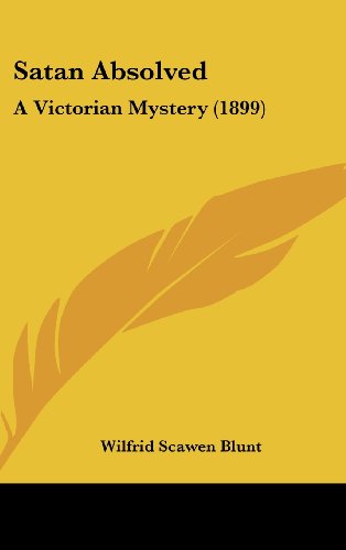 Satan Absolved: A Victorian Mystery (1899) (9781161799057) by Blunt, Wilfrid Scawen