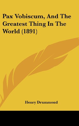 Pax Vobiscum, And The Greatest Thing In The World (1891) (9781161801200) by Drummond, Henry