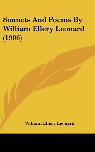 Sonnets And Poems By William Ellery Leonard (1906) (9781161801422) by Leonard, William Ellery