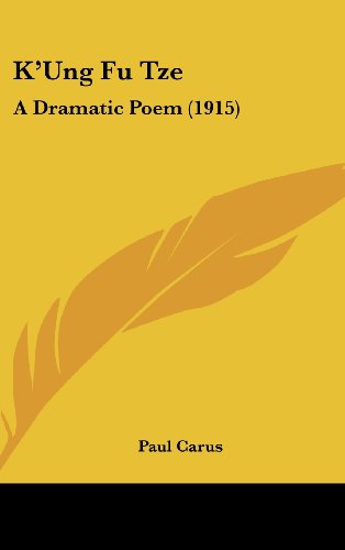 K'Ung Fu Tze: A Dramatic Poem (1915) (9781161802481) by Carus, Paul