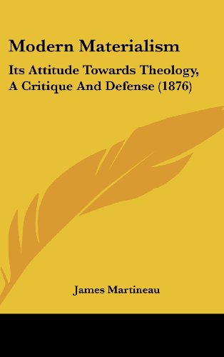 Modern Materialism: Its Attitude Towards Theology, a Critique and Defense (1876) (9781161805338) by Martineau, James