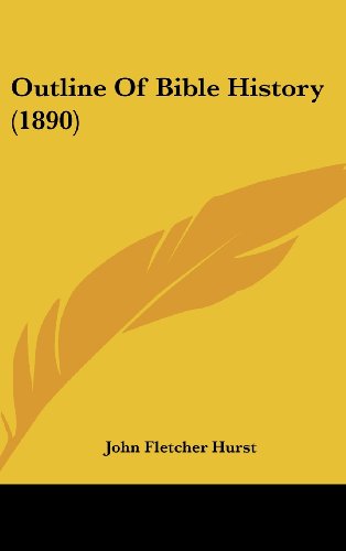 Outline Of Bible History (1890) (9781161806519) by Hurst, John Fletcher