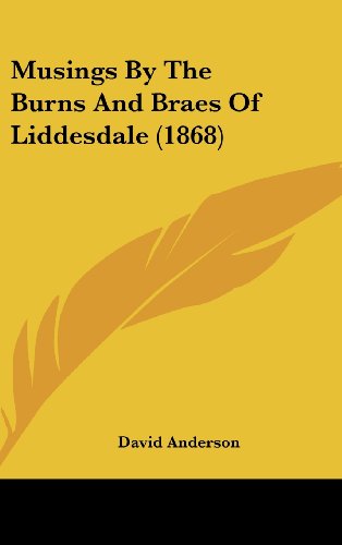 Musings by the Burns and Braes of Liddesdale (1868) (9781161807028) by Anderson, David