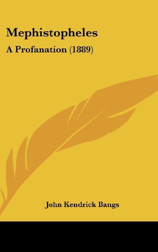 Mephistopheles: A Profanation (1889) (9781161809312) by Bangs, John Kendrick
