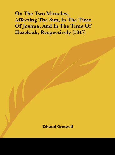9781161813197: On The Two Miracles, Affecting The Sun, In The Time Of Joshua, And In The Time Of Hezekiah, Respectively (1847)