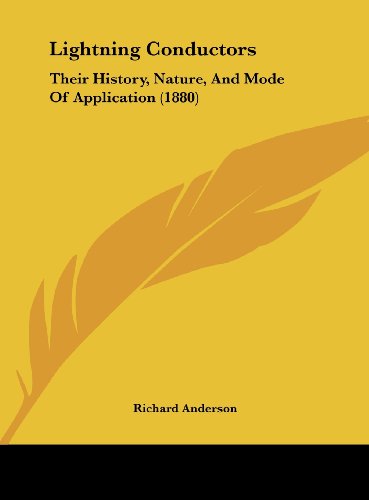 Lightning Conductors: Their History, Nature, and Mode of Application (1880) (9781161816501) by Anderson, Richard