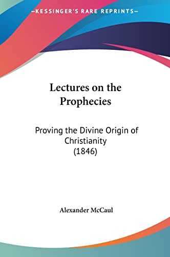 9781161818154: Lectures On The Prophecies: Proving The Divine Origin Of Christianity (1846)