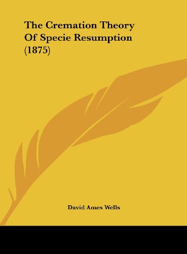 9781161821642: The Cremation Theory of Specie Resumption (1875)