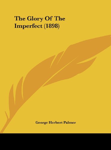 The Glory Of The Imperfect (1898) (9781161822731) by Palmer, George Herbert