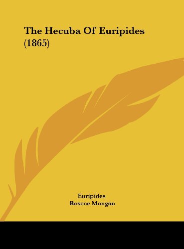 The Hecuba of Euripides (1865) (9781161822748) by Euripides