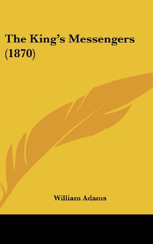 The King's Messengers (1870) (9781161829532) by Adams, William