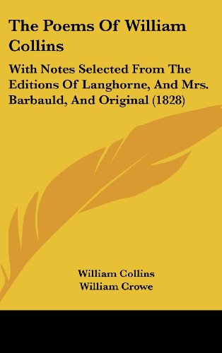 The Poems of William Collins: With Notes Selected from the Editions of Langhorne, and Mrs. Barbauld, and Original (1828) (9781161829914) by Collins, William