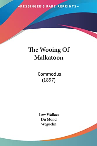 9781161832310: The Wooing Of Malkatoon: Commodus (1897)