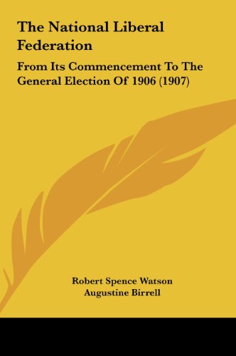 9781161834123: The National Liberal Federation: From Its Commencement to the General Election of 1906 (1907)