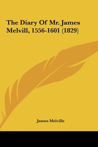 The Diary of Mr. James Melvill, 1556-1601 (1829) (9781161834413) by Melville, James