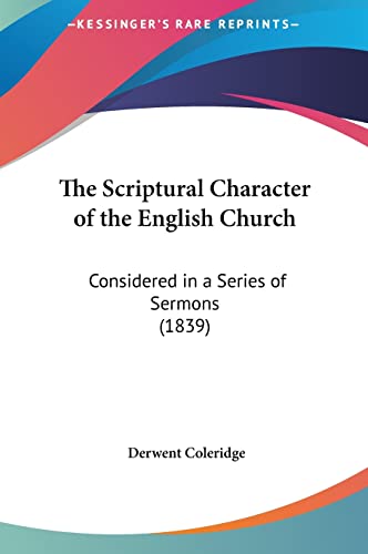 The Scriptural Character of the English Church: Considered in a Series of Sermons (1839) (9781161835632) by Coleridge, Derwent