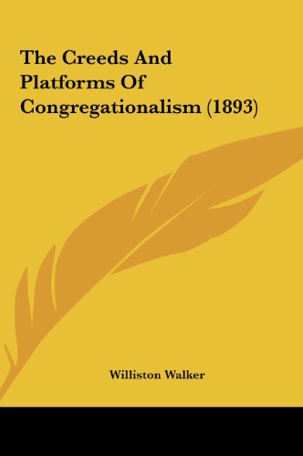 The Creeds And Platforms Of Congregationalism (1893) (9781161836004) by Walker, Williston