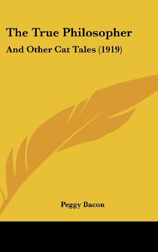 The True Philosopher: And Other Cat Tales (1919) (9781161839104) by Bacon, Peggy